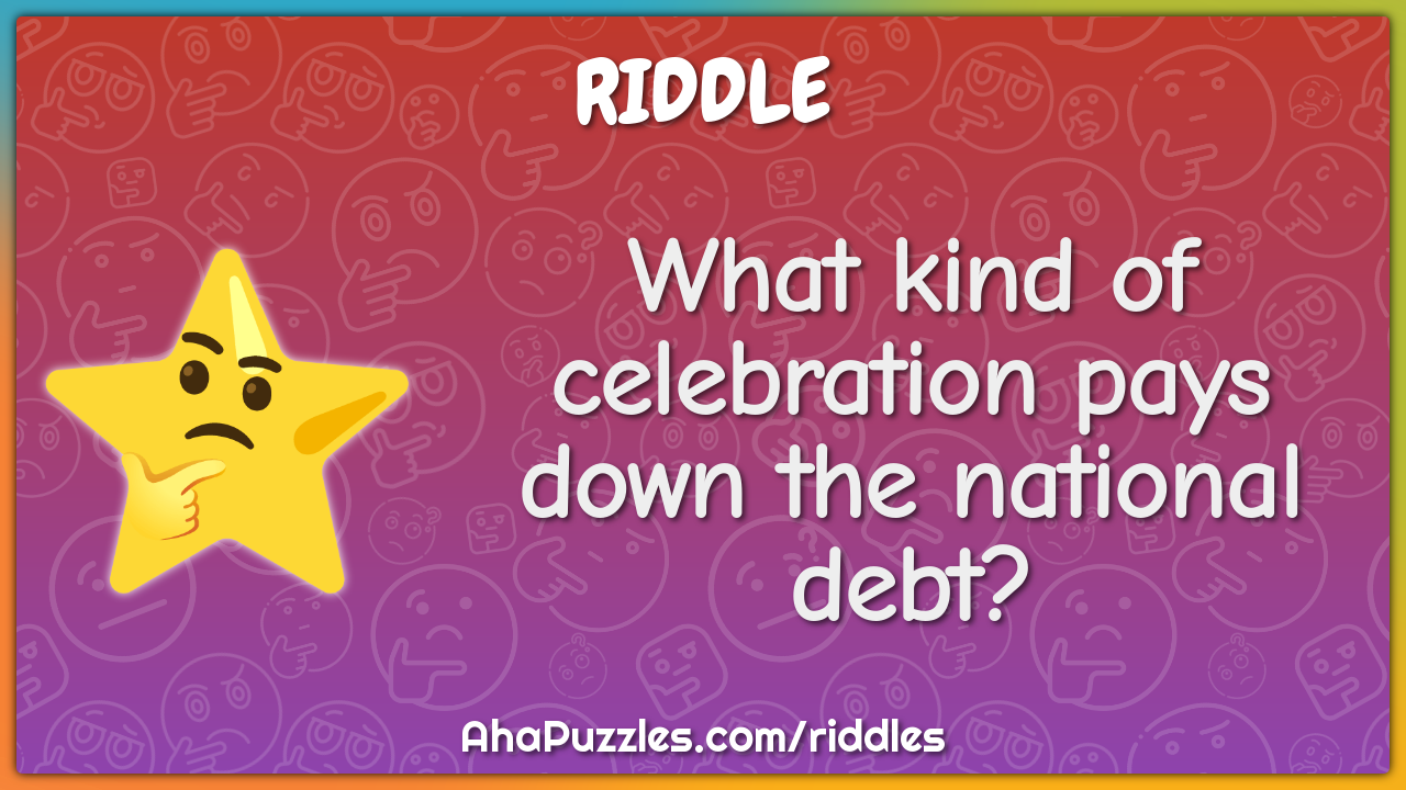 What kind of celebration pays down the national debt?