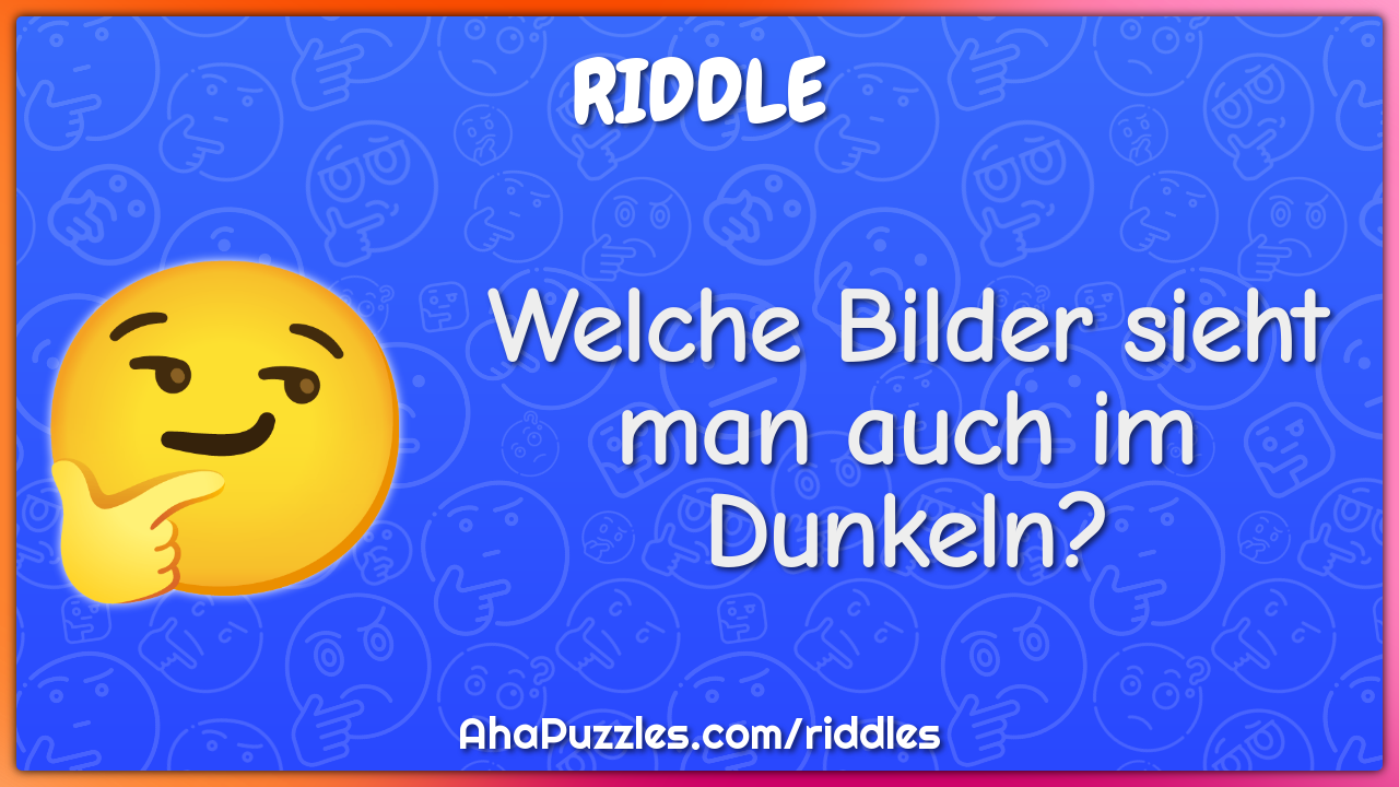Welche Bilder sieht man auch im Dunkeln?