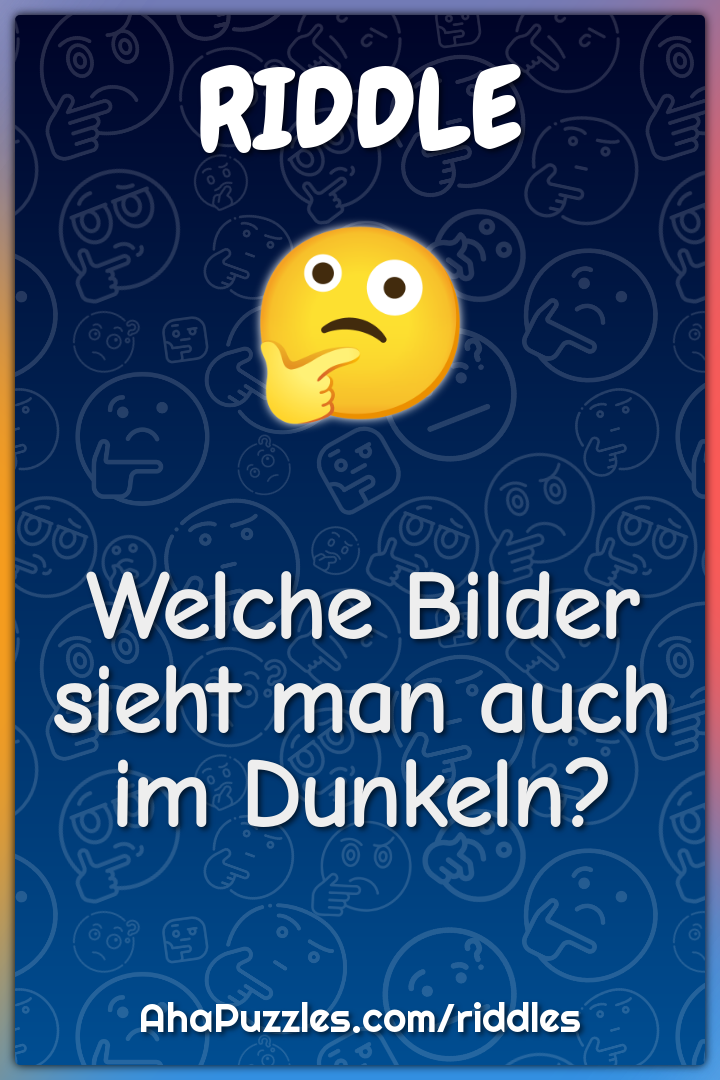 Welche Bilder sieht man auch im Dunkeln?