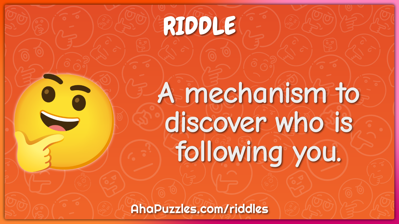 A mechanism to discover who is following you.