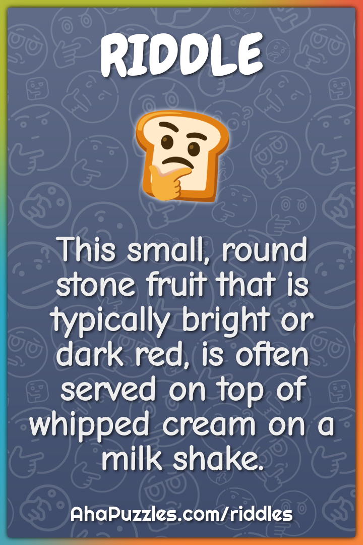 This small, round stone fruit that is typically bright or dark red, is...