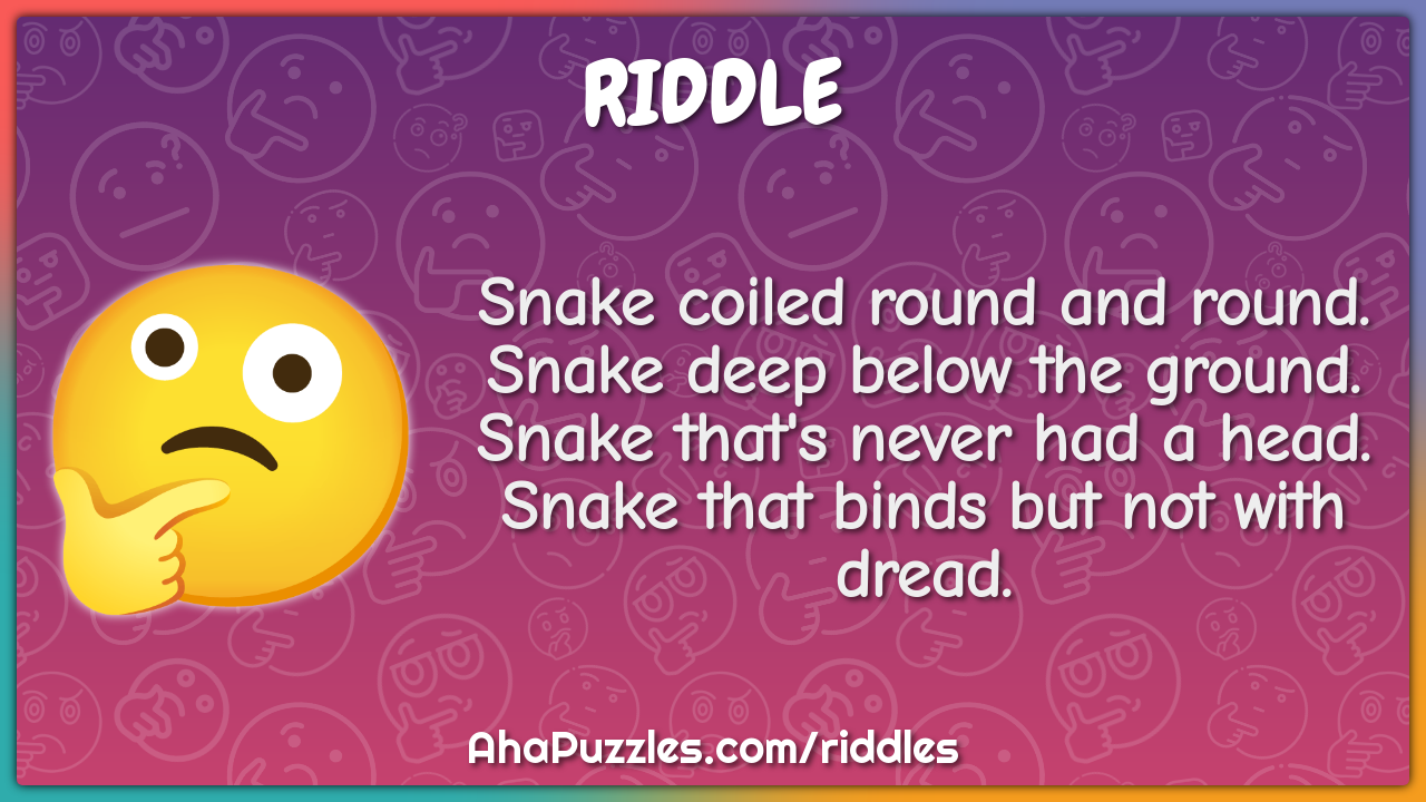 Snake coiled round and round. Snake deep below the ground. Snake...