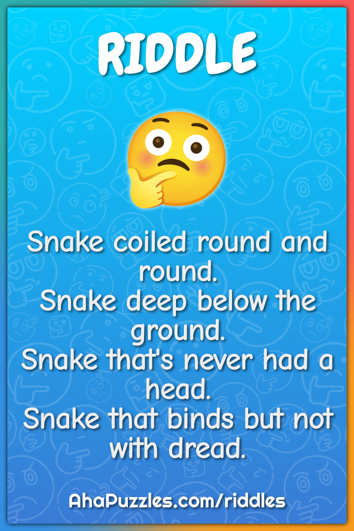 Snake coiled round and round. Snake deep below the ground. Snake...
