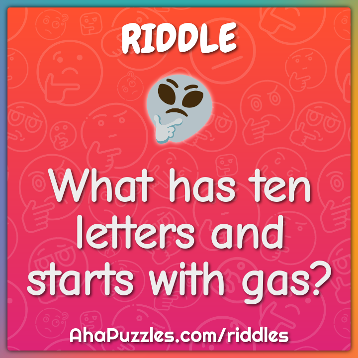 What has ten letters and starts with gas?