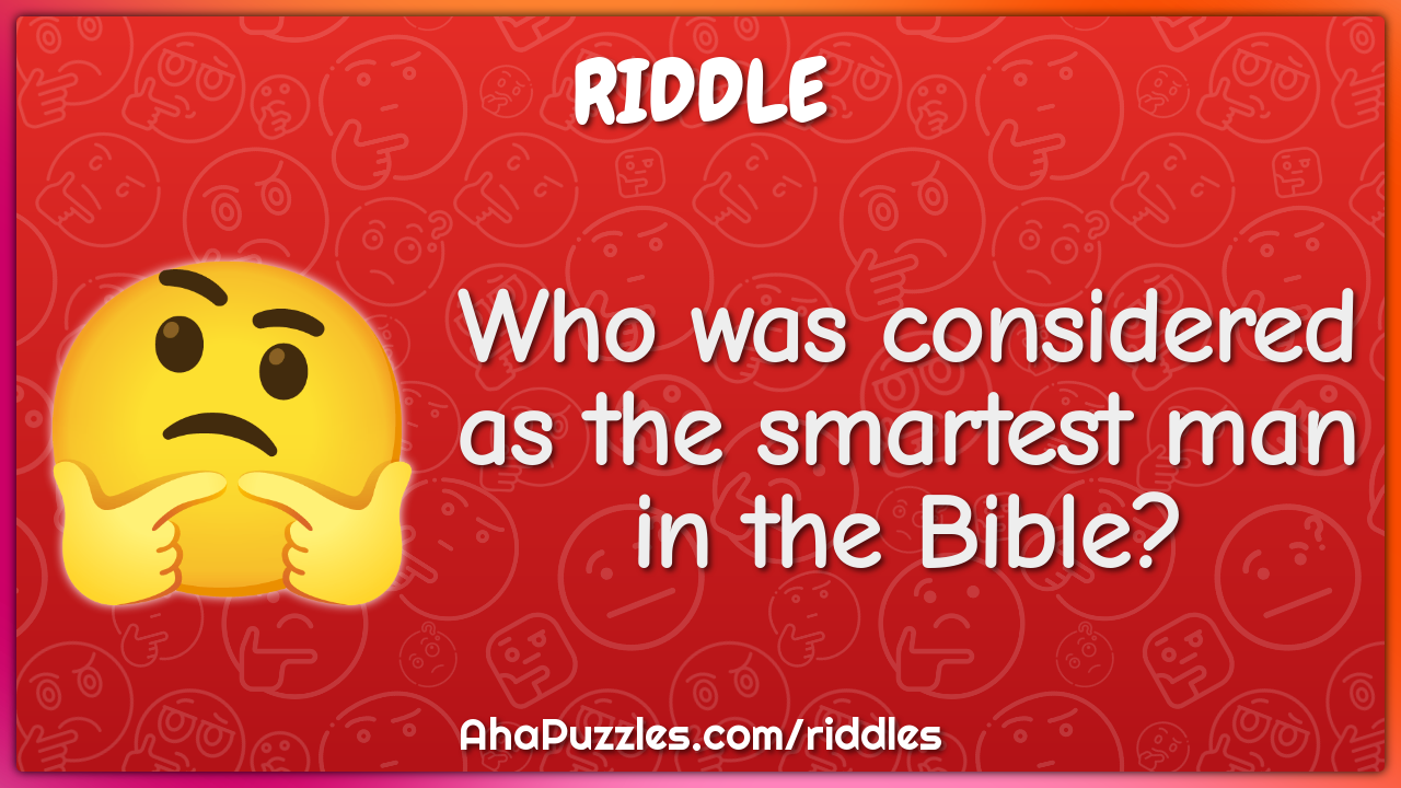 Who was considered as the smartest man in the Bible?