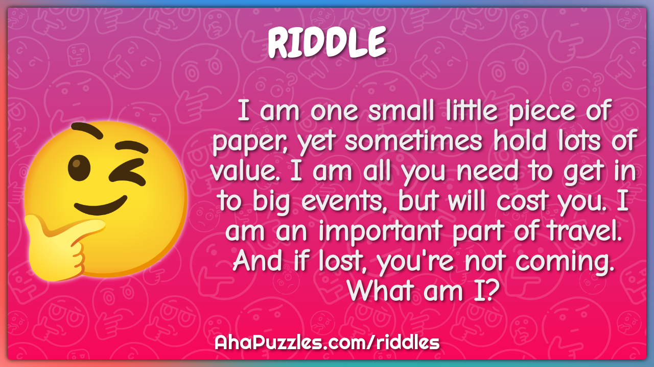 I am one small little piece of paper, yet sometimes hold lots of...