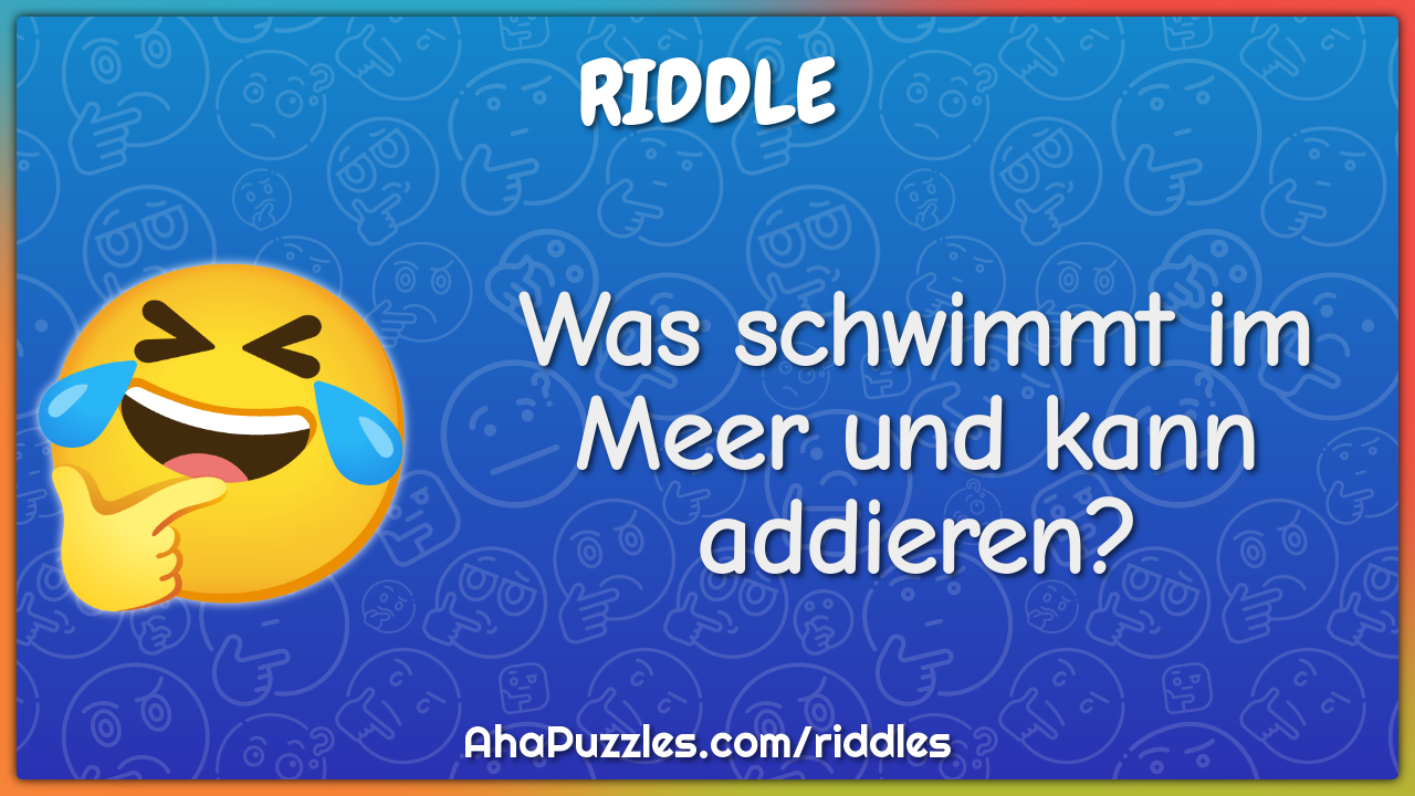 Was schwimmt im Meer und kann addieren?