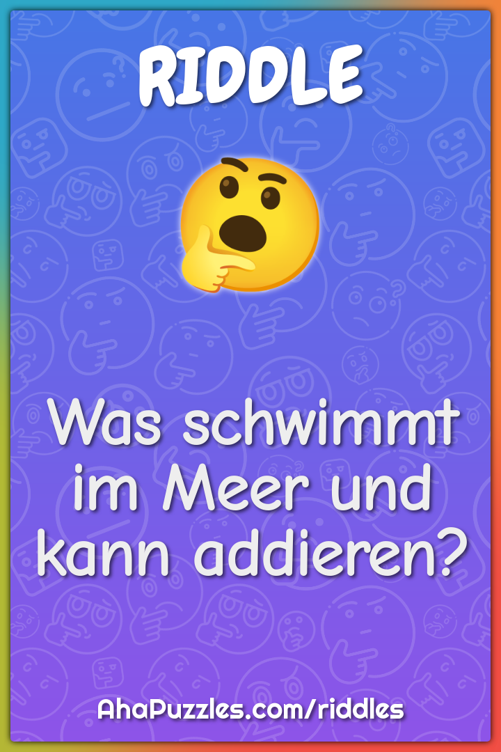 Was schwimmt im Meer und kann addieren?