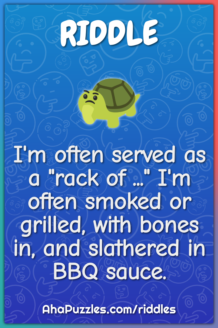 I'm often served as a "rack of ..." I'm often smoked or grilled, with...