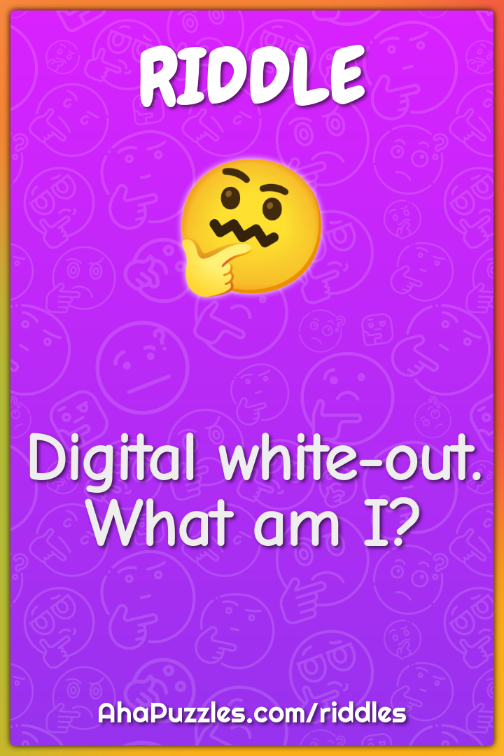 Digital white-out. What am I?