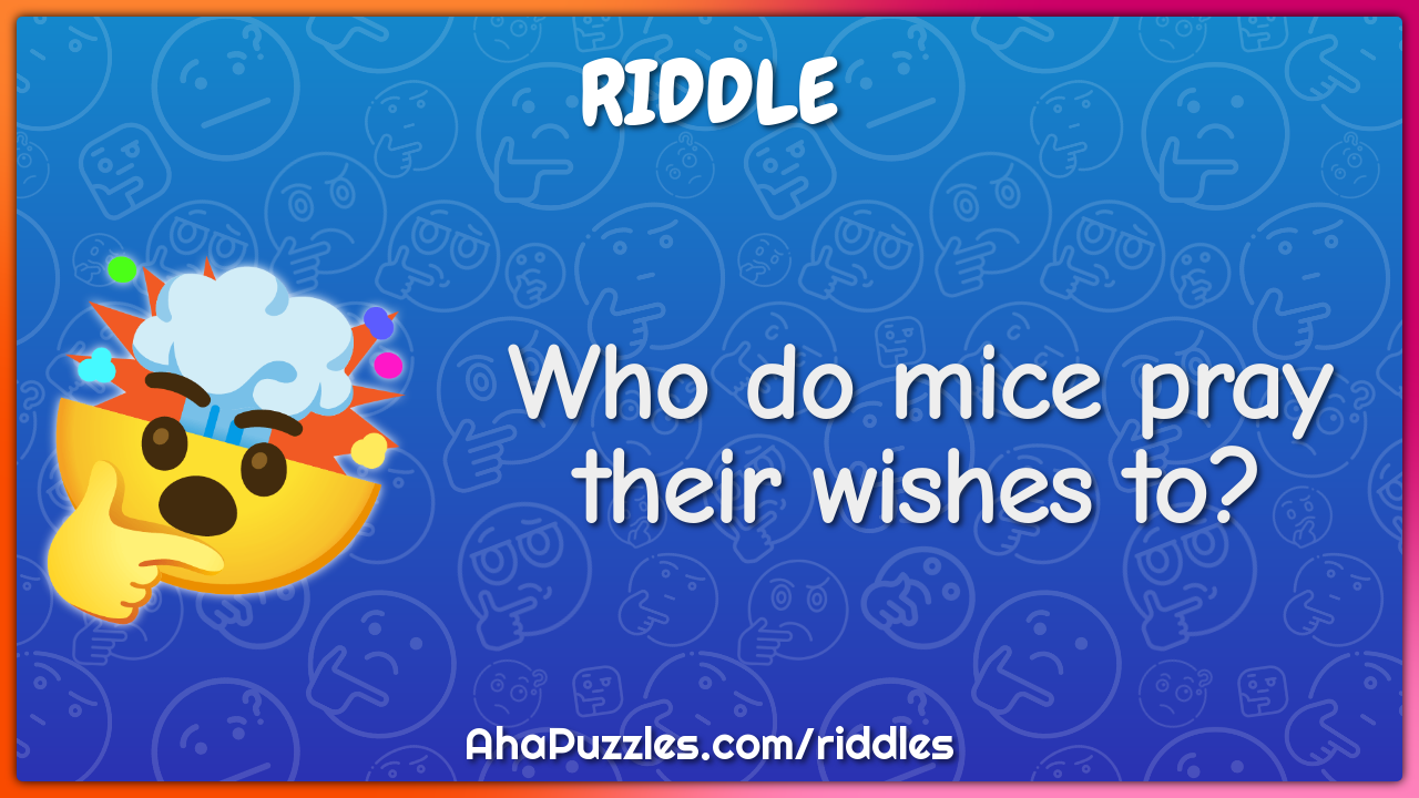 Who do mice pray their wishes to?