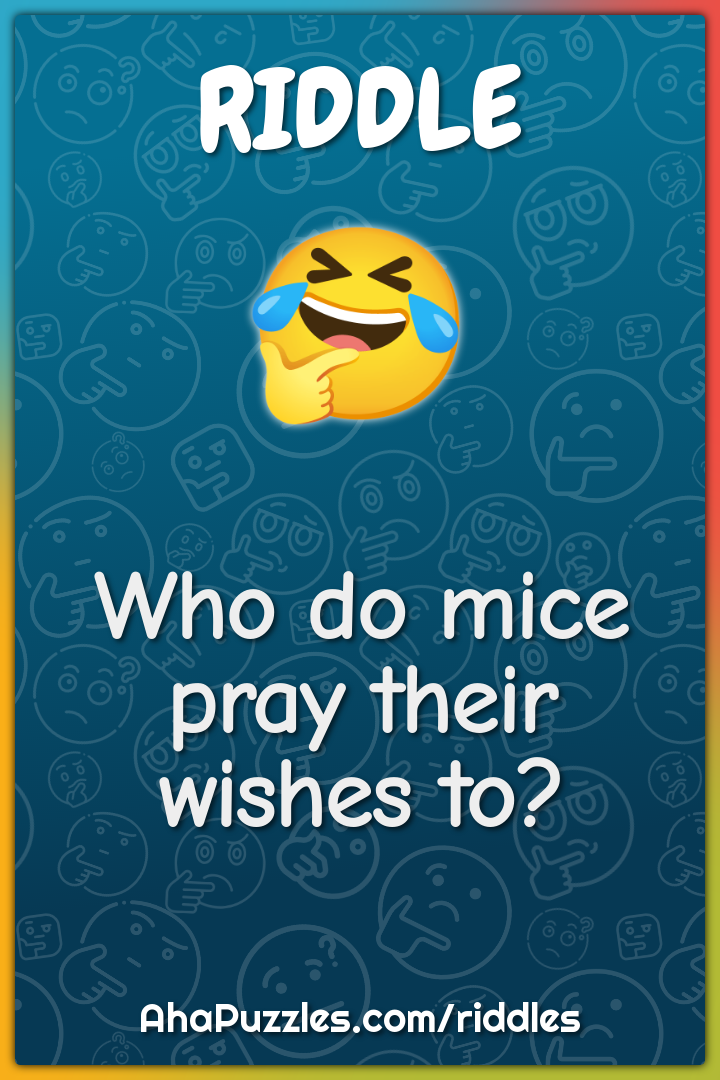 Who do mice pray their wishes to?