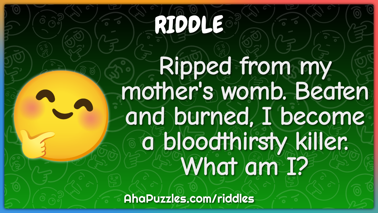Ripped from my mother's womb. Beaten and burned, I become a...