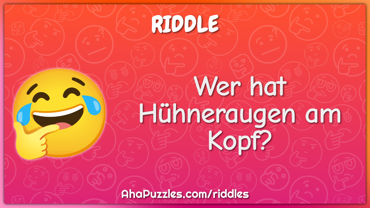 Wer hat Hühneraugen am Kopf?