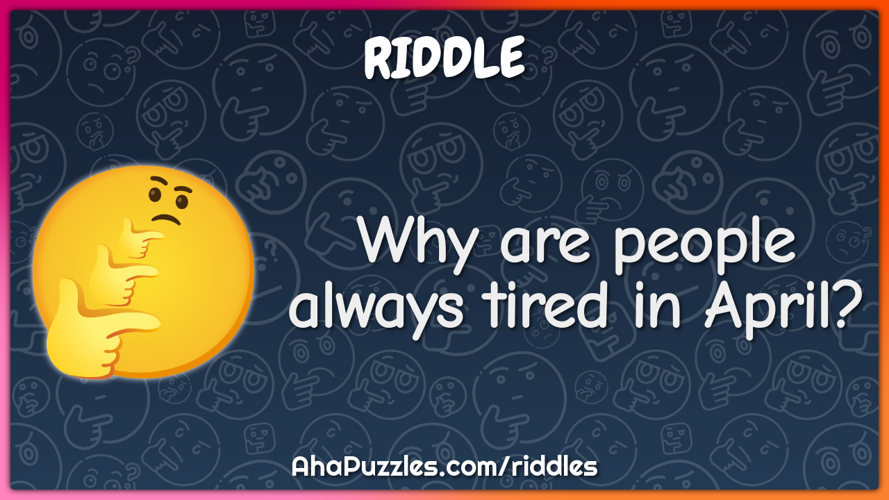 Why are people always tired in April?