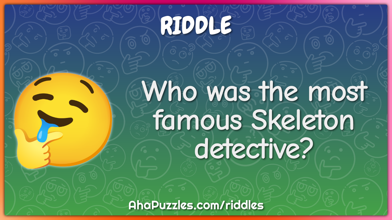 Who was the most famous Skeleton detective?