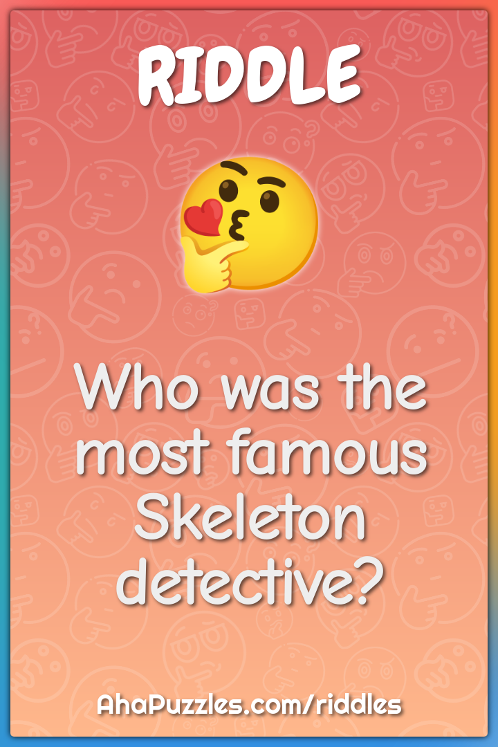Who was the most famous Skeleton detective?