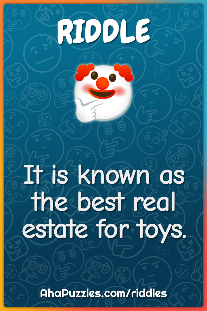 It is known as the best real estate for toys.