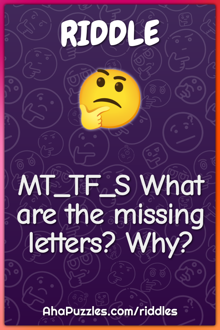 MT_TF_S What are the missing letters? Why?