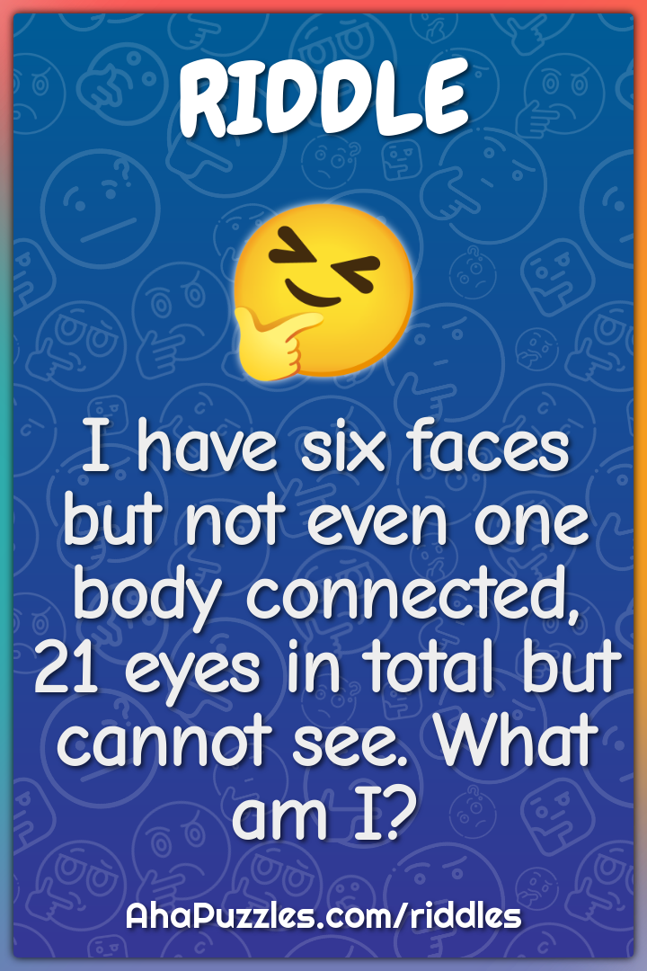I have six faces but not even one body connected, 21 eyes in total but...