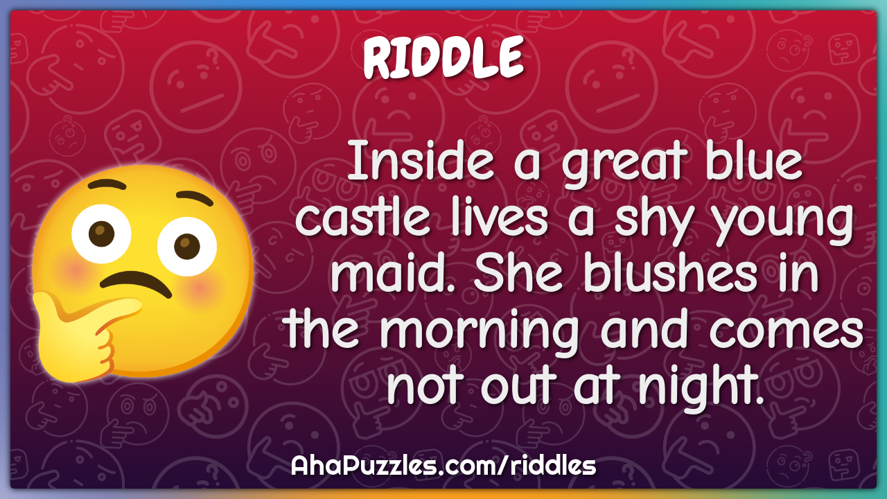 Inside a great blue castle lives a shy young maid. She blushes in the...