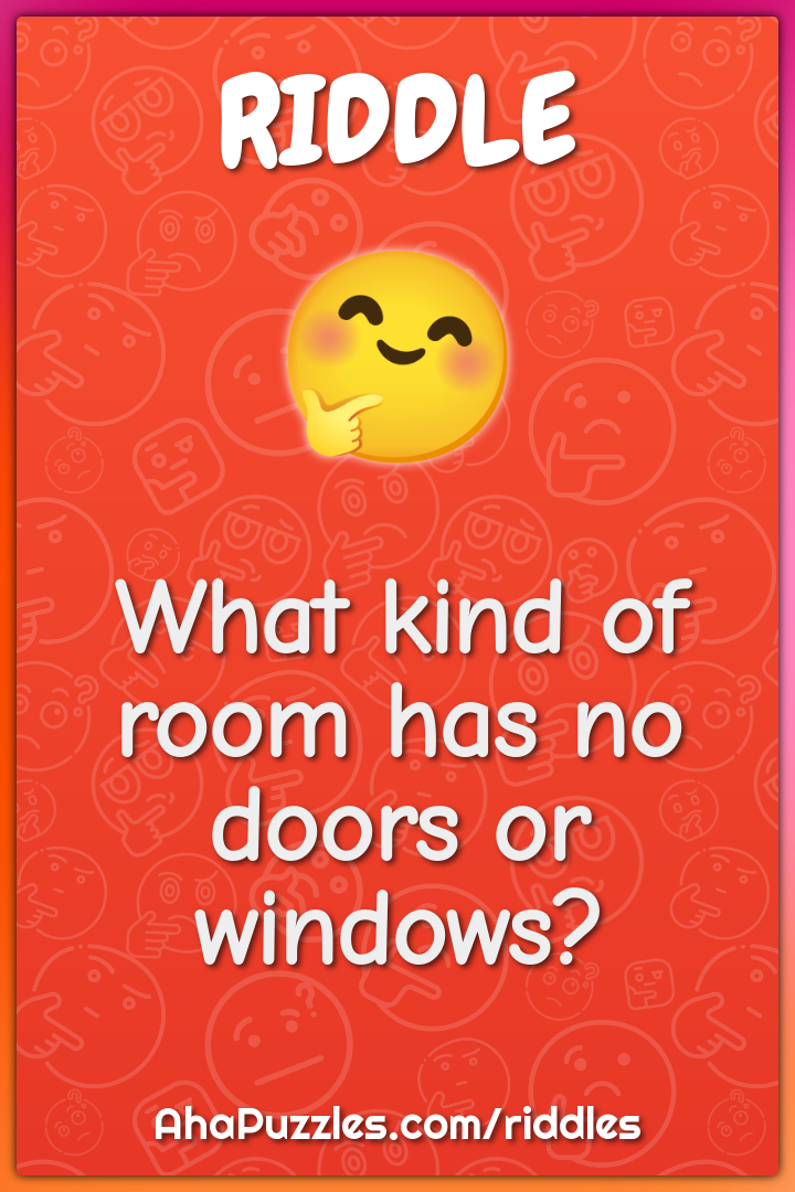 What kind of room has no doors or windows?