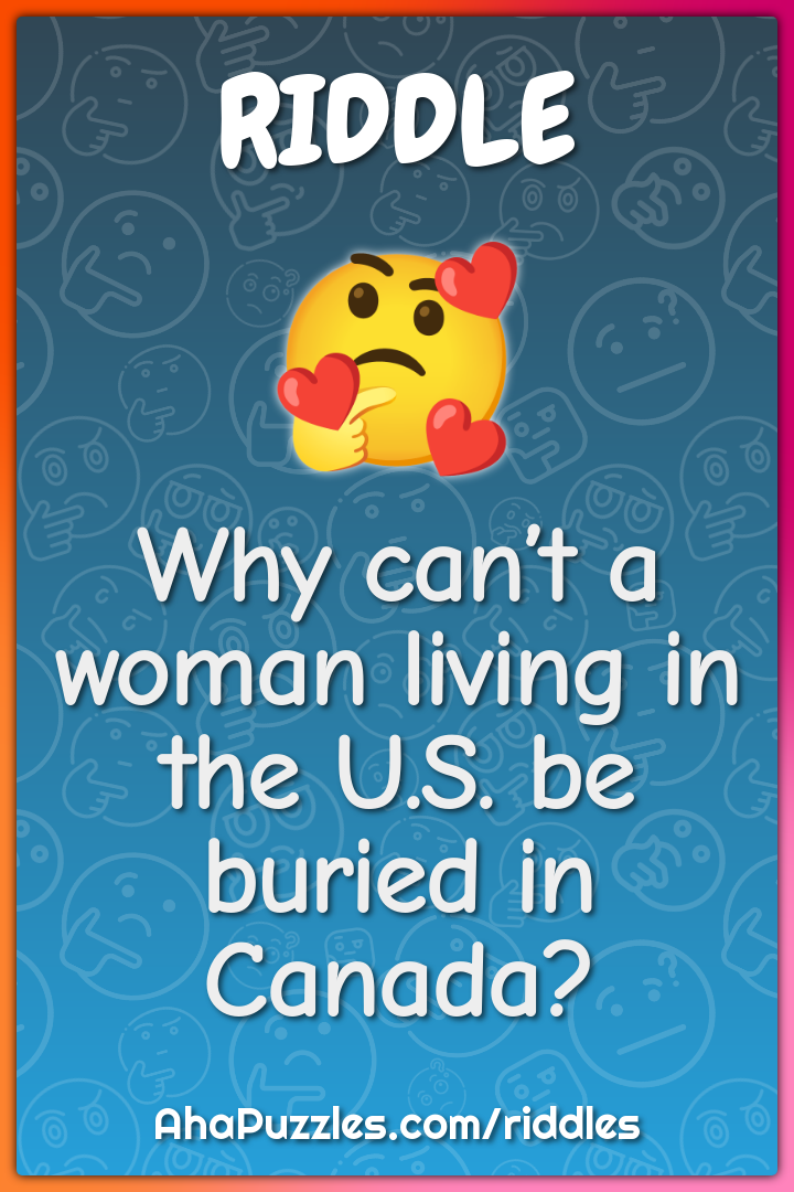 Why can’t a woman living in the U.S. be buried in Canada?