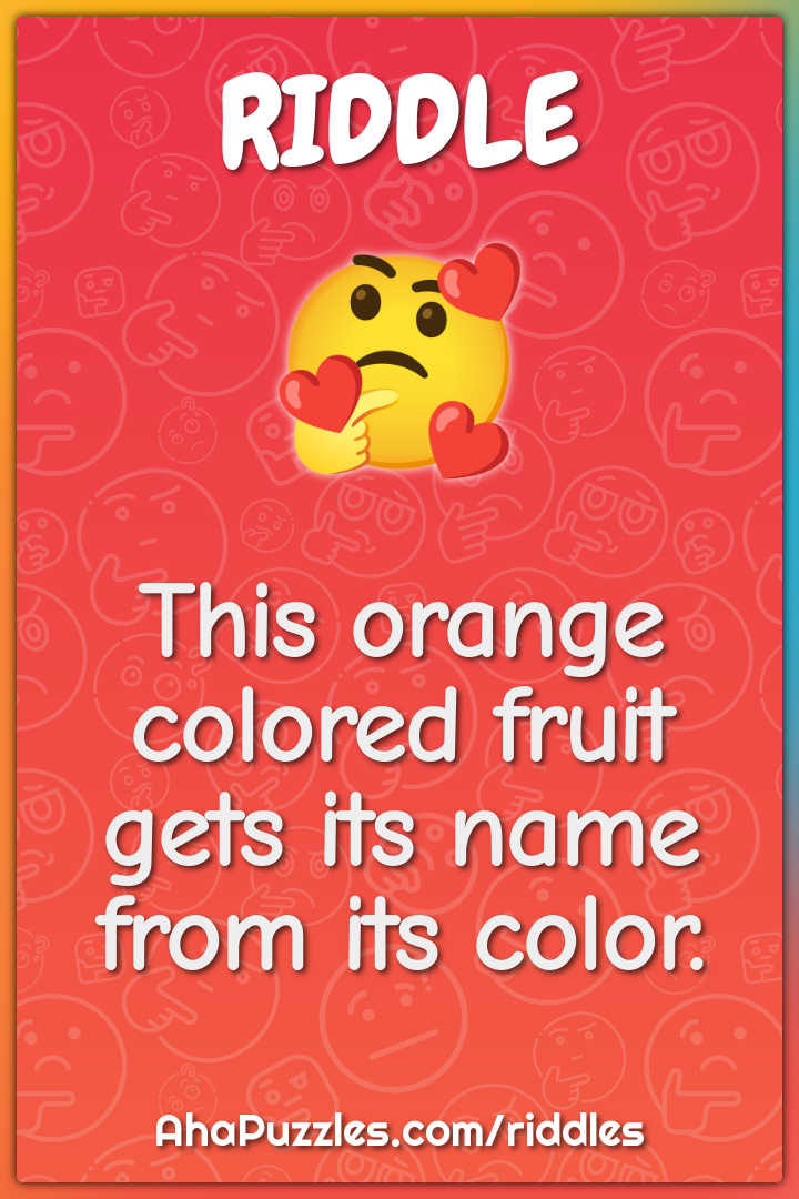 This orange colored fruit gets its name from its color.