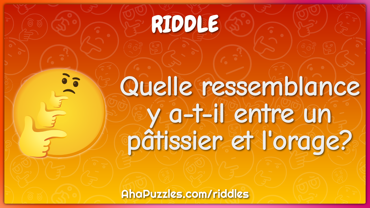 Quelle ressemblance y a-t-il entre un pâtissier et l'orage?