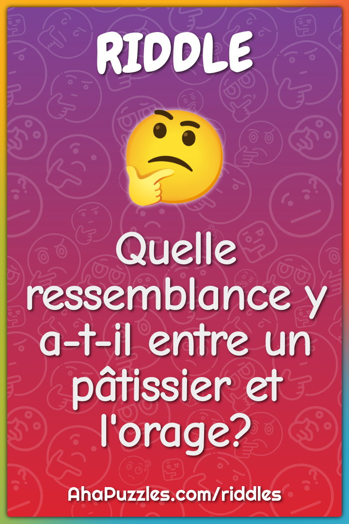 Quelle ressemblance y a-t-il entre un pâtissier et l'orage?