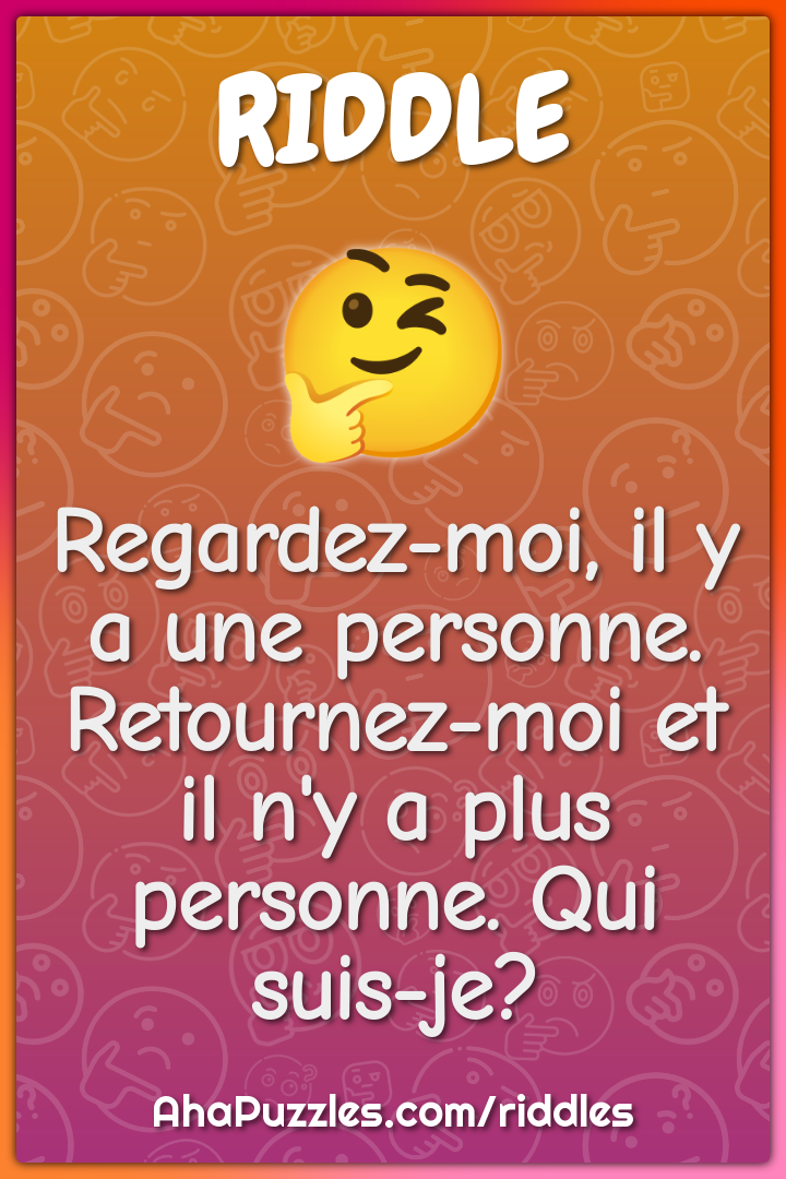 Regardez-moi, il y a une personne. Retournez-moi et il n'y a plus...