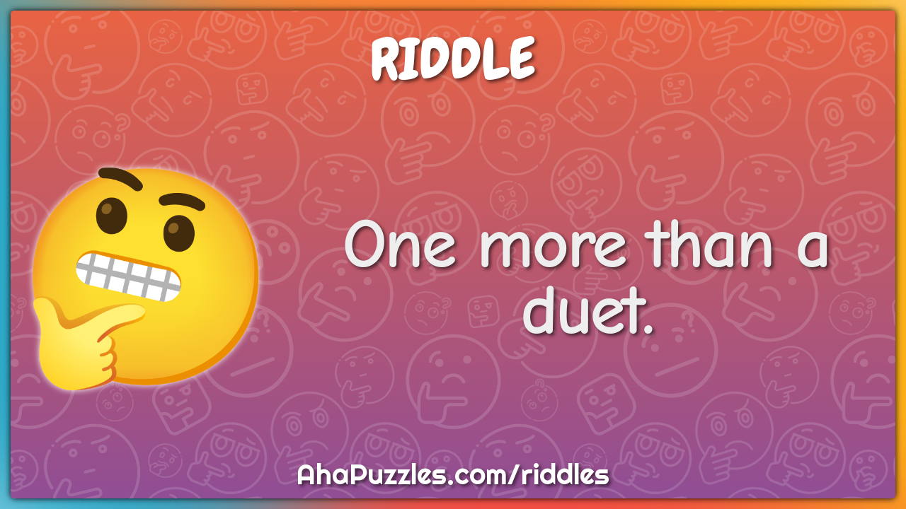 One more than a duet.