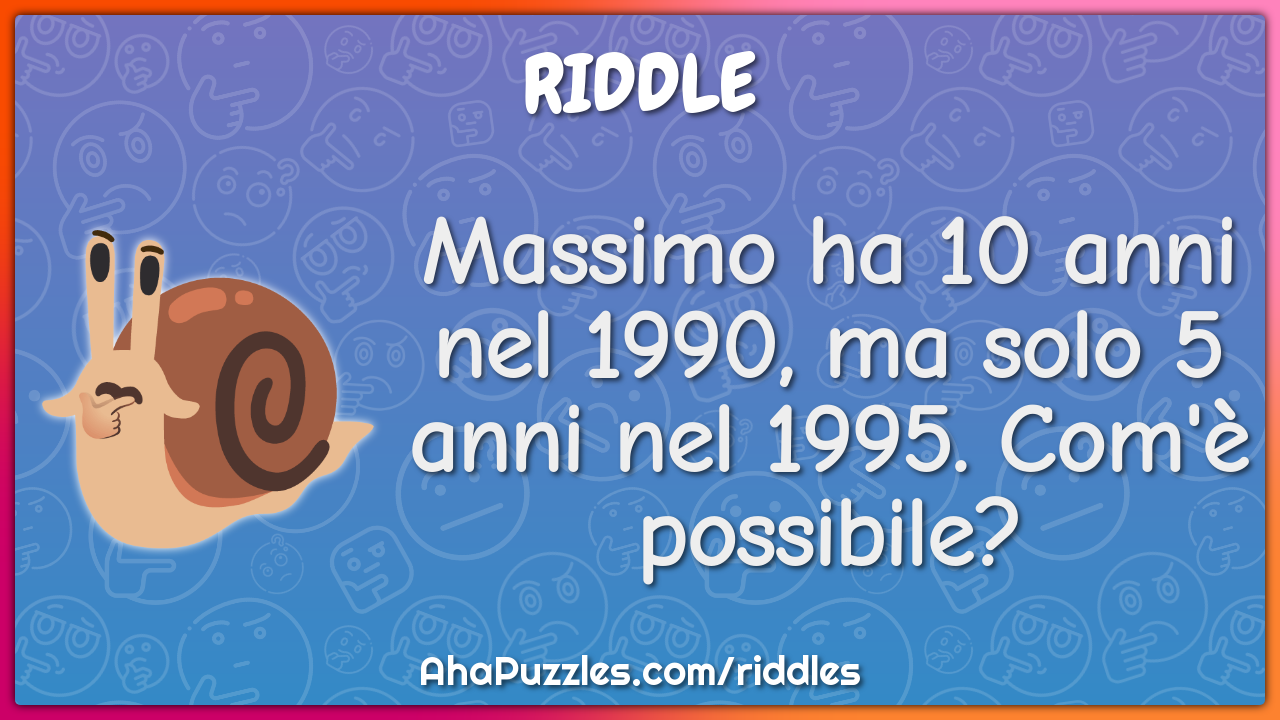 Massimo ha 10 anni nel 1990, ma solo 5 anni nel 1995. Com'è possibile?