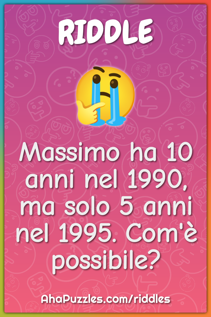 Massimo ha 10 anni nel 1990, ma solo 5 anni nel 1995. Com'è possibile?