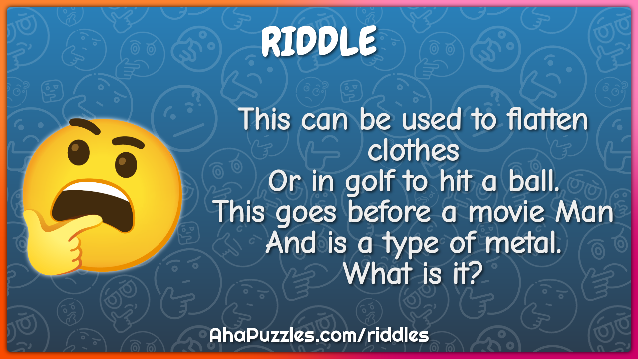 This can be used to flatten clothes Or in golf to hit a ball. This...