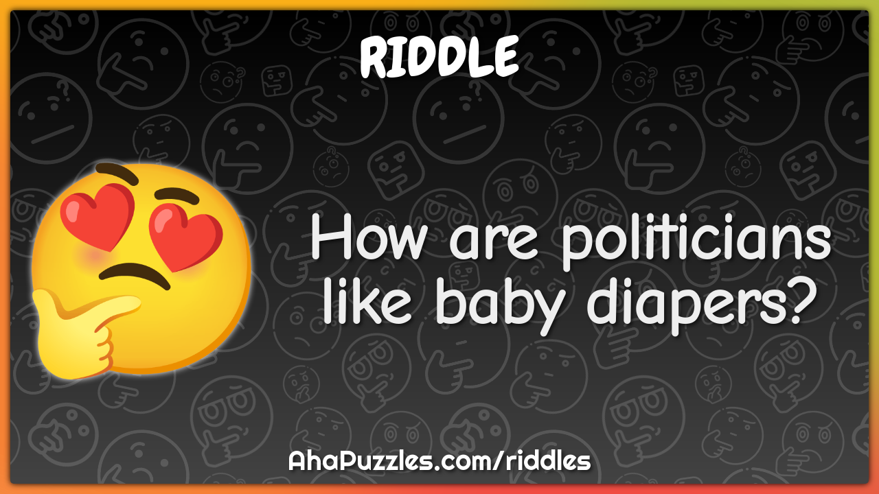 How are politicians like baby diapers?
