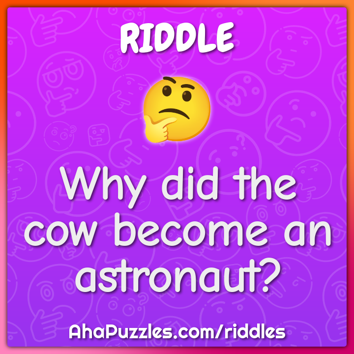 Why did the cow become an astronaut?