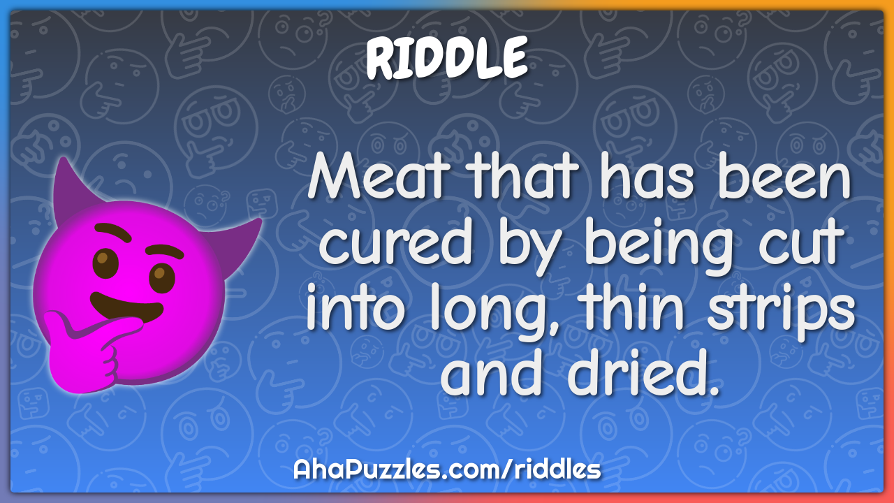 Meat that has been cured by being cut into long, thin strips and...