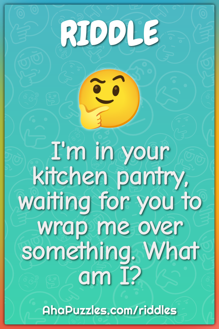I'm in your kitchen pantry, waiting for you to wrap me over something....