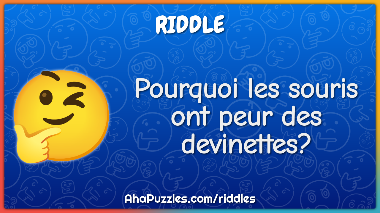 Pourquoi les souris ont peur des devinettes?