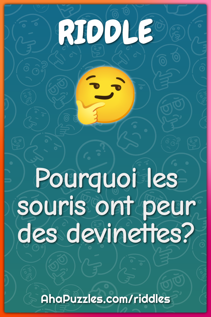 Pourquoi les souris ont peur des devinettes?