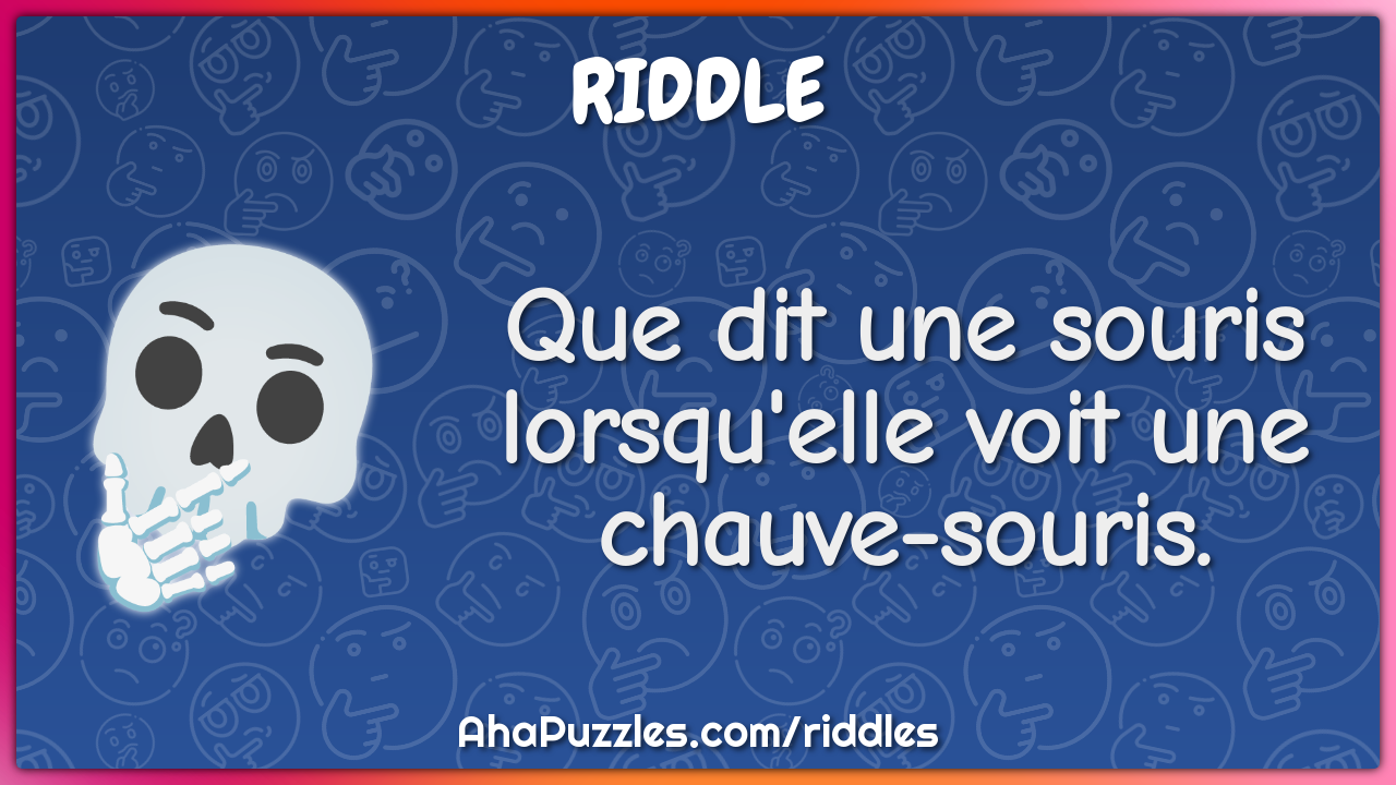 Que dit une souris lorsqu'elle voit une chauve-souris.