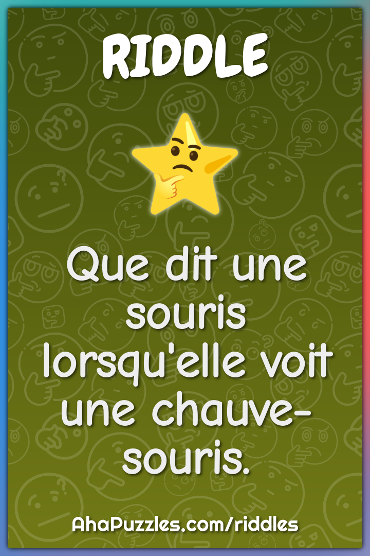 Que dit une souris lorsqu'elle voit une chauve-souris.