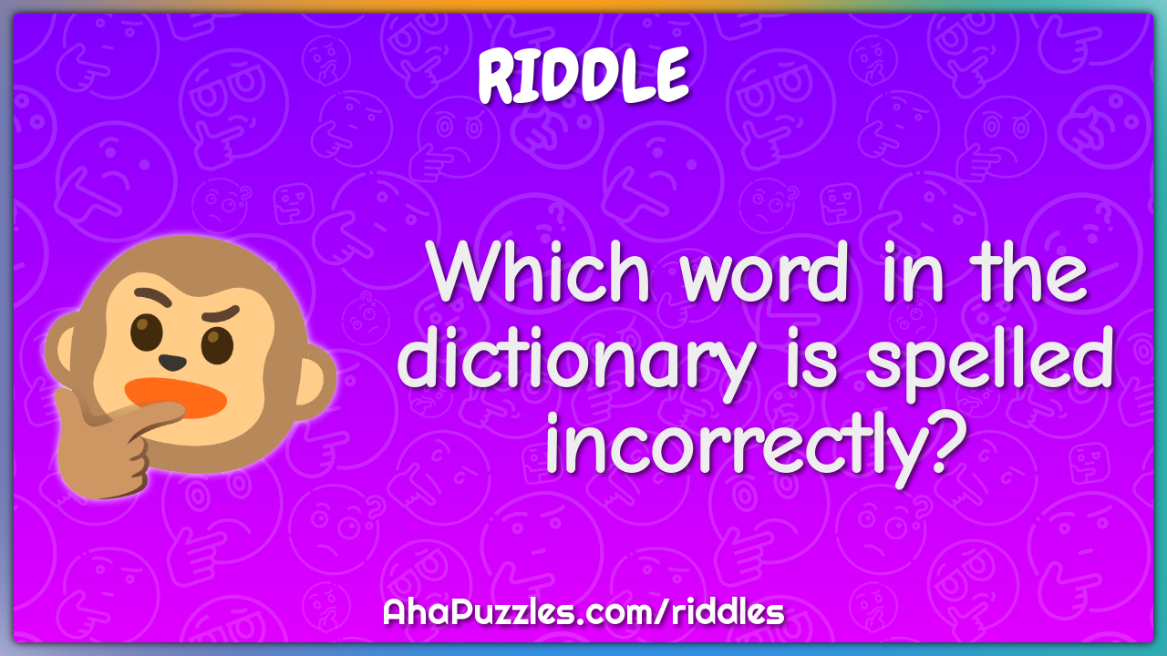 Which word in the dictionary is spelled incorrectly?