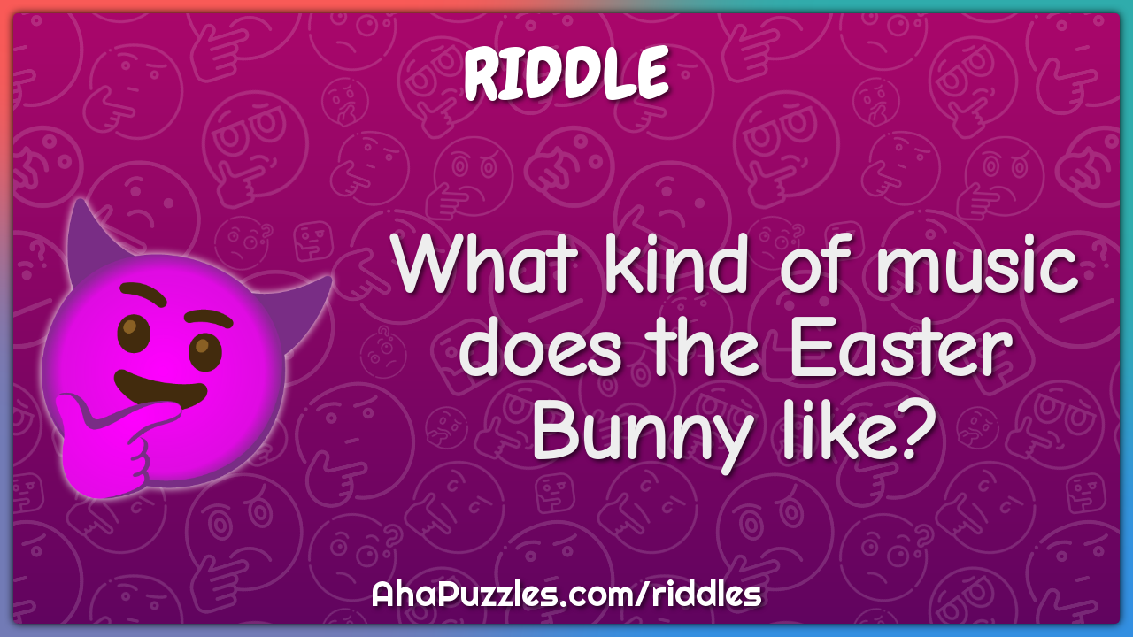 What kind of music does the Easter Bunny like?