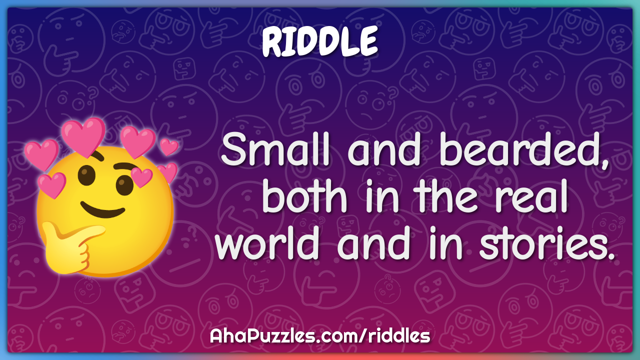 Small and bearded, both in the real world and in stories.