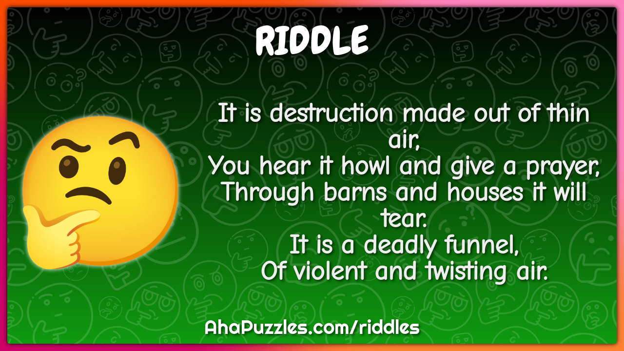 It is destruction made out of thin air, You hear it howl and give a...