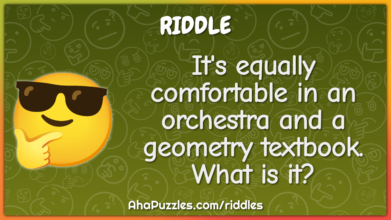 It's equally comfortable in an orchestra and a geometry textbook. What...