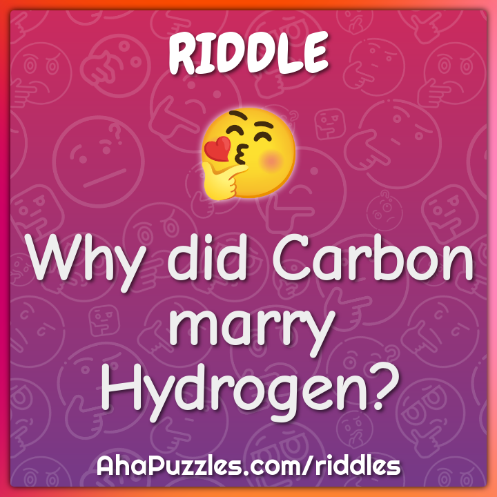 Why did Carbon marry Hydrogen?
