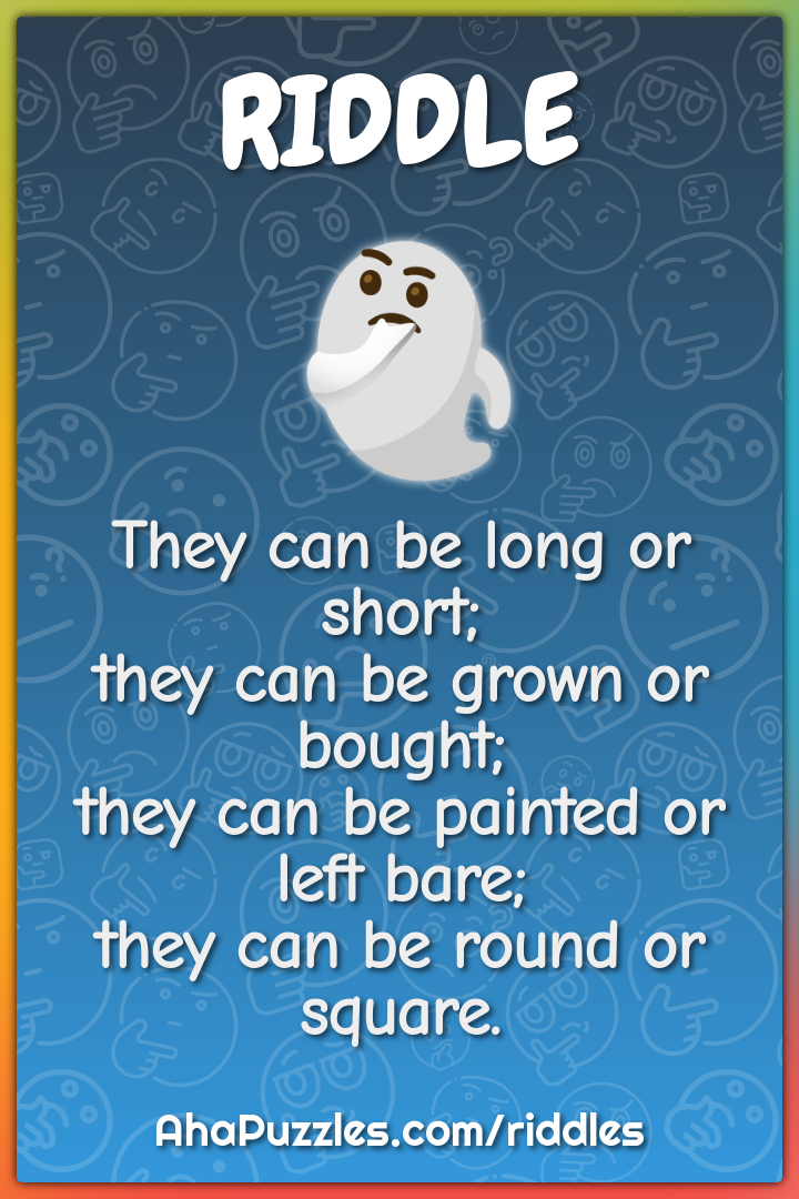 They can be long or short; they can be grown or bought; they can be...